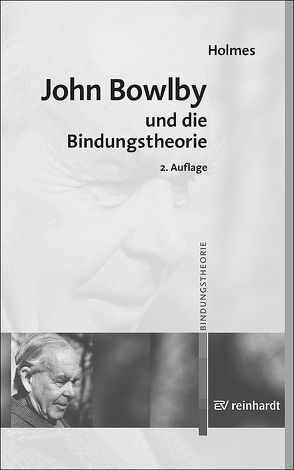 John Bowlby und die Bindungstheorie von Dornes,  Martin, Holmes,  Jeremy, Wimmer,  Andreas