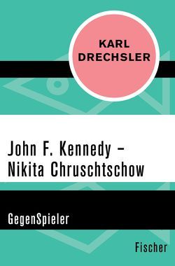 John F. Kennedy – Nikita Chruschtschow von Drechsler,  Karl