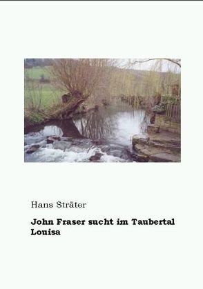 John Fraser sucht im Taubertal Louisa von Sträter,  Hans