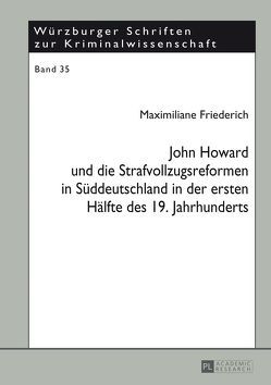 John Howard und die Strafvollzugsreformen in Süddeutschland in der ersten Hälfte des 19. Jahrhunderts von Friederich,  Maximiliane