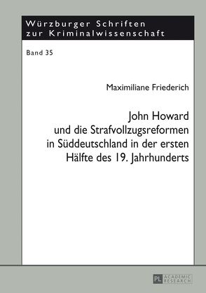John Howard und die Strafvollzugsreformen in Süddeutschland in der ersten Hälfte des 19. Jahrhunderts von Friederich,  Maximiliane