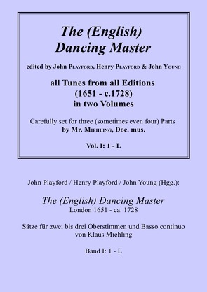 John Playford / Henry Playford / John Young (Hgg.): The (English) Dancing Master, London 1651 – ca. 1728, Bd. I: 1 – L von Miehling,  Dr. Klaus