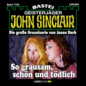 John Sinclair – So grausam, schön und tödlich von Dark,  Jason, Wilhelm,  Carsten