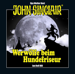 John Sinclair – Werwölfe beim Hundefriseur von Hill,  Ian Rolf, Welter,  Ilya