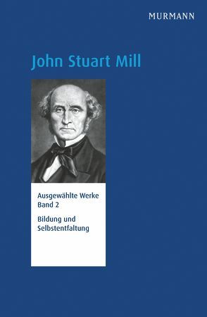 John Stuart Mill, Bildung und Selbstentfaltung von Ackermann,  Ulrike, Schmidt,  Hans Jörg
