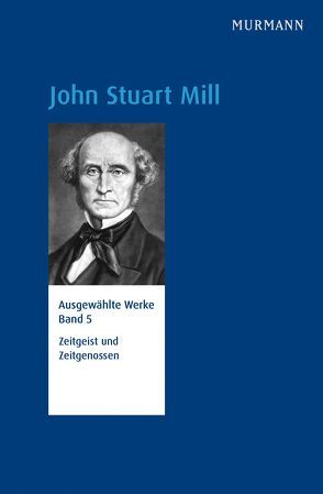 John Stuart Mill, Zeitgeist und Zeitgenossen von Ackermann,  Ulrike, Schmidt,  Hans Jörg