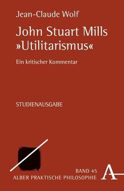 John Stuart Mills „Utilitarismus“ von Wolf,  Jean C