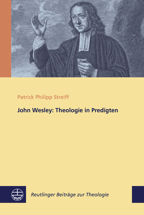 John Wesley: Theologie in Predigten von Streiff,  Patrick Philipp