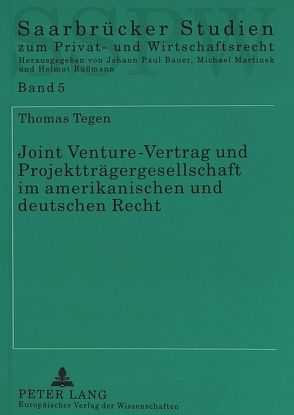Joint Venture-Vertrag und Projektträgergesellschaft im amerikanischen und deutschen Recht von Tegen,  Thomas Joh.