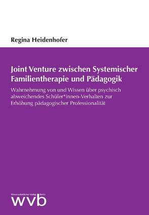 Joint Venture zwischen Systemischer Familientherapie und Pädagogik von Heidenhofer,  Regina