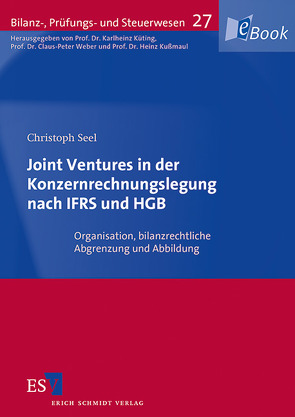 Joint Ventures in der Konzernrechnungslegung nach IFRS und HGB von Kußmaul,  Heinz, Küting,  Karlheinz, Seel,  Christoph, Weber,  Claus-Peter