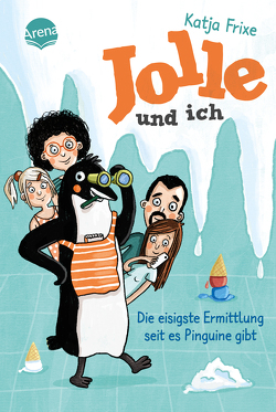 Jolle und ich (2). Die eisigste Ermittlung, seit es Pinguine gibt von Frixe,  Katja, Jeschke,  Stefanie