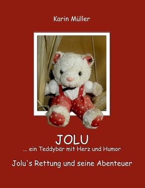 JOLU … ein Teddybär mit Herz und Humor von Kirchzell,  kukmedien.de, Müller,  Karin M.