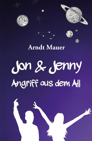 Jon & Jenny: Angriff aus dem All von Mauer,  Arndt