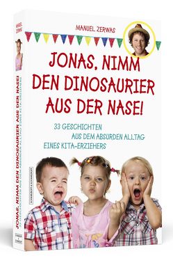 Jonas, nimm den Dinosaurier aus der Nase! von Zerwas,  Manuel