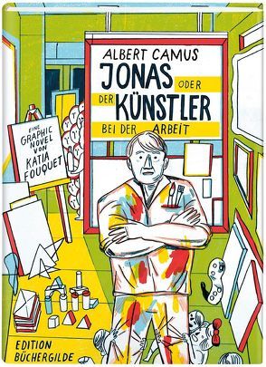 Jonas oder der Künstler bei der Arbeit von Camus,  Albert, Fouquet,  Katia