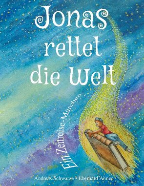 Jonas rettet die Welt von Ahner,  Eberhard, Schwarze,  Andreas