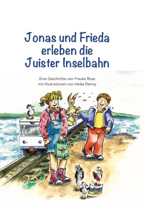 Jonas und Frieda erleben die Juister Inselbahn von Rose,  Frauke