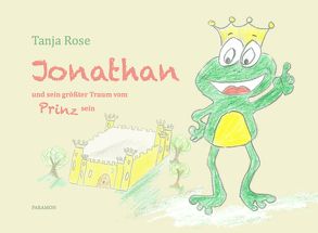 Jonathan und sein größter Traum vom Prinz sein von Rose,  Tanja