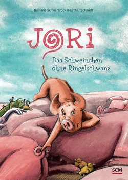 Jori – Das Schweinchen ohne Ringelschwanz von Schmidt,  Esther, Schwarzrock,  Damaris