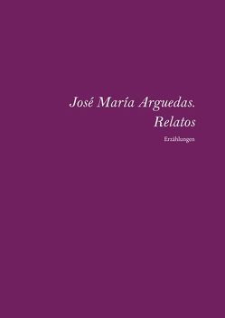 José María Arguedas. Relatos completos von Plöger,  Elfriede, Plöger,  Tobias