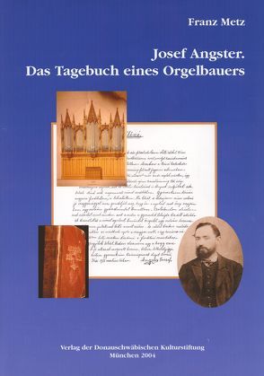 Josef Angster. Das Tagebuch eines Orgelbauers von Metz,  Franz