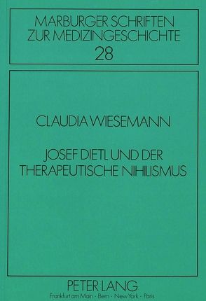 Josef Dietl und der therapeutische Nihilismus von Wiesemann,  Claudia