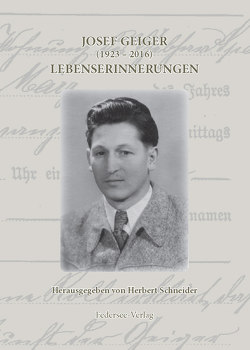 Josef Geiger (1923-2016) Lebenserinnerungen von Schneider,  Herbert