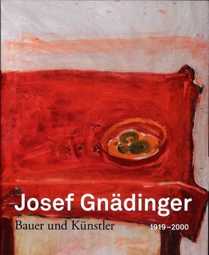 Josef Gnädinger (1919-2000) : Bauer und Künstler von Fischer,  Matthias, Köpfli,  Isabelle, Roda,  Hortensia von
