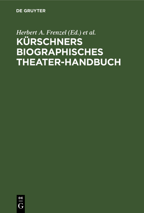 Kürschners biographisches Theater-Handbuch von Frenzel,  Herbert A., Moser,  Hans Joachim