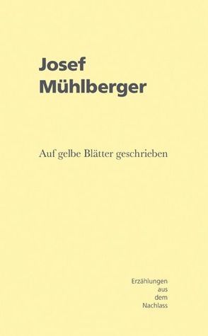 Josef Mühlberger – Auf gelbe Blätter geschrieben von Lange-Greve,  Susanne