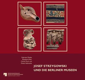 Josef Strzygowski und die Berliner Museen von Ehler,  Elisabeth, Fluck,  Cäcilia, Helmecke,  Gisela, Mietke,  Gabriele