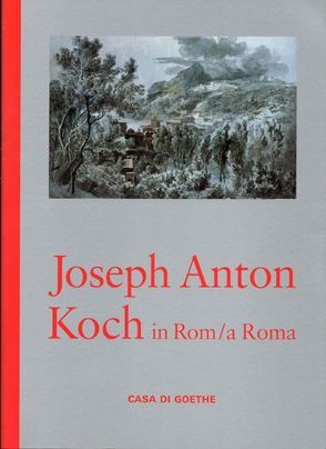 Joseph Anton Koch in Rom / a Roma. Zeichnungen aus dem Wiener Kupferstichkabinett / Disegni dal Kupferstichkabinett di Vienna. von Bongaerts,  Ursula, Crea,  Renata, Ennenbach,  Kathrin, Ewen,  Anne-Maria, Hock,  Dorothee, Lenk,  Stephanie, Reiter,  Cornelia, Scotini,  Paolo, Wickert-Sili,  Utta