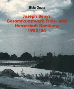 Joseph Beuys – Gesamtkunstwerk Freie und Hansestadt Hamburg – 1983/4 von Beuys,  Joseph, Gauss,  Silvia