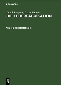 Joseph Borgman; Oskar Krahner: Die Lederfabrikation / Die Chromgerbung von Kohl,  Ferdinand