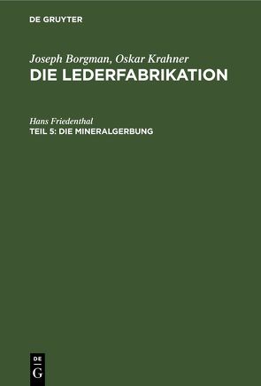 Joseph Borgman; Oskar Krahner: Die Lederfabrikation / Die Mineralgerbung von Friedenthal,  Hans