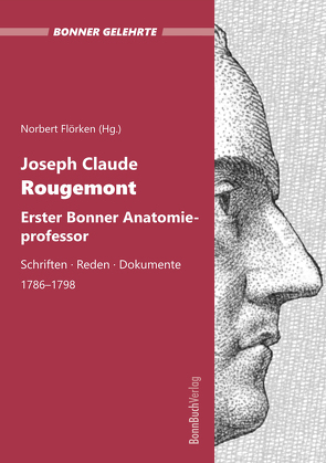 Joseph Claude Rougemont. Erster Bonner Anatomieprofessor. von Flörken,  Norbert