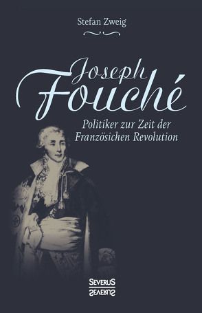 Joseph Fouché. Biografie von Zweig,  Stefan