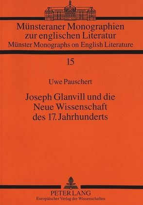 Joseph Glanvill und die Neue Wissenschaft des 17. Jahrhunderts von Pauschert,  Uwe