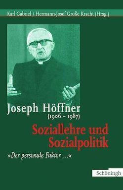Joseph Höffner (1906-1987): Soziallehre und Sozialpolitik von Gabriel,  Dr. Karl, Gabriel,  Karl, Große Kracht,  Hermann-Josef, Kracht,  Hermann-Josef Große