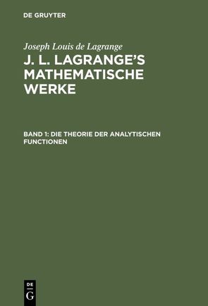 Joseph Louis de Lagrange: J. L. Lagrange’s mathematische Werke / Die Theorie der analytischen Functionen von Crelle,  August L., Lagrange,  Joseph Louis de