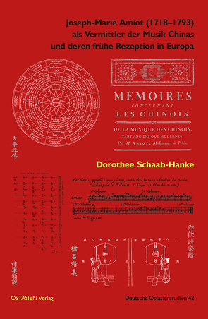 Joseph-Marie Amiot (1718–1793) als Vermittler der Musik Chinas und deren frühe Rezeption in Europa von Dorothee,  Schaab-Hanke