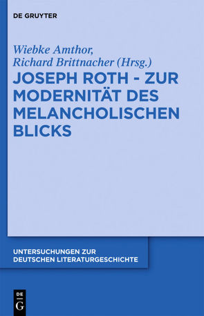 Joseph Roth – Zur Modernität des melancholischen Blicks von Amthor,  Wiebke, Brittnacher,  Hans Richard
