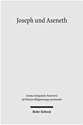 Joseph und Aseneth von Alkier,  Stefan, Boothe,  Brigitte, Fink,  Uta Barbara, Gerber,  Christine, Niebuhr,  Karl-Wilhelm, Reinmuth,  Eckart, Standhartinger,  Angela, Vogel,  Manuel, Zangenberg,  Jürgen K.