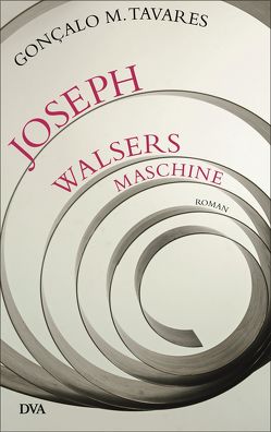 Joseph Walsers Maschine von Gareis,  Marianne, Tavares,  Gonçalo M.