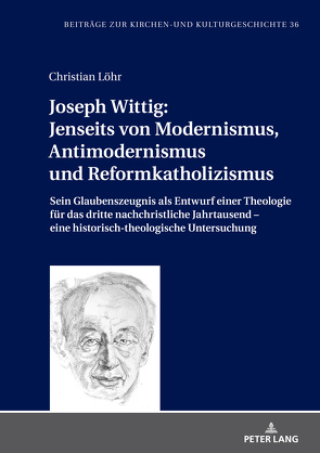 Joseph Wittig: Jenseits von Modernismus, Antimodernismus und Reformkatholizismus von Löhr,  Christian