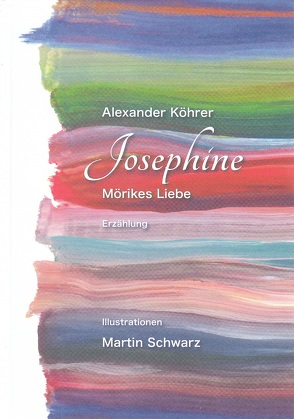 Josephine – Mörikes Liebe von Köhrer,  Alexander, Schwarz,  Martin