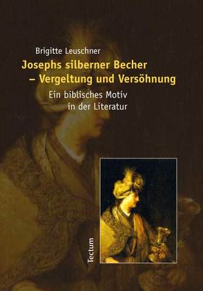 Josephs silberner Becher – Vergeltung und Versöhnung von Leuschner,  Brigitte