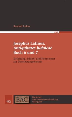 Josephus Latinus, „Antiquitates Judaicae“ Buch 6 und 7 von Flavius,  Josephus, Lukas,  Randolf