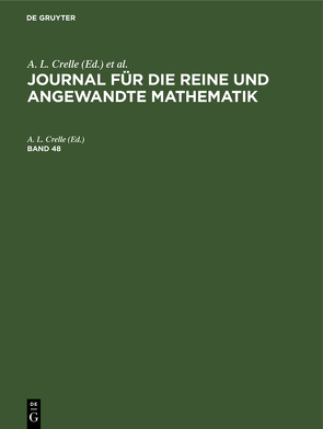 Journal für die reine und angewandte Mathematik / Journal für die reine und angewandte Mathematik. Band 48 von Borchardt,  C. W., Crelle,  A. L., Kronecker, KUMMER, Schellbach,  ..., Weierstrass